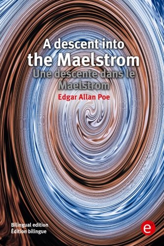 A descent into the Maelstrom/Une descente dans le Maelstrom: Bilingual edition/Édition bilingue