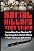 Serial Killers True Crime: Incredible True Stories of Psychopathic Serial Killers From The Last 200 Years: True Crime Killers (Serial Killers, Serial Killers True Crime, True Crime)