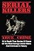 Serial Killers True Crime: 10 In Depth True Stories Of Some Of The Most Savage Serial Killers And Criminals In History (Serial Killers True Crime, Serial Killers, True Crime)