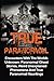 True Paranormal: Encounters With The World's Unknown: Paranormal True Ghost Stories, Weird Unexplained Phenomena And True Paranormal Hauntings (True ... True Ghost Stories, True Paranormal)