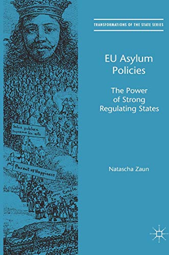 EU Asylum Policies: The Power of Strong Regulating States (Transformations of the State)