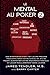Le Mental Au Poker 2: Des Stratégies Ayant Fait Leurs Preuves Pour Améliorer Votre Niveau De Jeu Au Poker, Augmenter Votre Endurance Mentale, Et Jouer Régulièrement Dans La Zone (French Edition)
