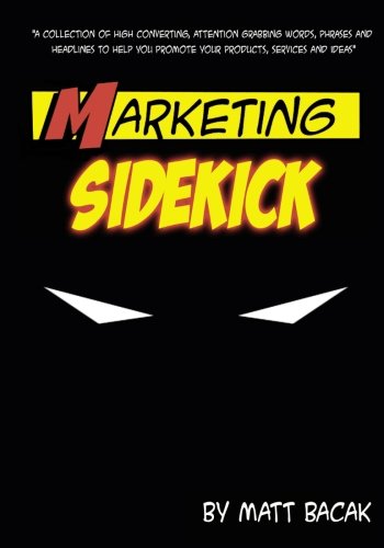 Marketing Sidekick: A Collection of High Converting, Attention Grabbing Words, Phrases and Headlines to Help You Promote Your Products, Services and Ideas (Paperback)