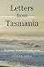 Letters from Tasmania by Kusha Bolt Letters from Tasmania by Kusha Bolt