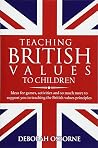 Teaching British Values To Children: Ideas for games, activities and so much more to support you in teaching the British values principles