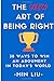 The NEW Art of Being Right: 38 Ways To Win An Argument In Today's World