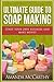 Ultimate Guide To Soap Making by Amanda McCarthy