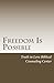 Freedom Is Possible by Truth in Lov Biblical Couns...