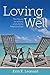 Loving Well: The Key to Satisfying and Joyful Relationships: The Key to Satisfying and Joyful Relationships