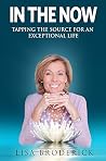 In the Now: Tapping the Source for an Exceptional Life In the Now: Tapping the Source for an Exceptional Life
