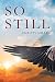 So Still