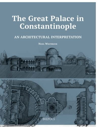 An Architectural Interpretation of the Early Byzantine Great Palace in Constantinople: The function of Ascription and Emulation in Late Antique and ... Studies in the History of Architecture, 2) (Paperback)