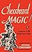 Chessboard Magic!: A Collection of Brilliant Chess Endings