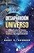 LA DESAPARICIÓN DEL UNIVERSO (Spanish Edition)