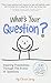 What's Your Question?: Insp...