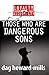 Those who are dangerous sons