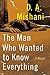 The Man Who Wanted to Know Everything by D.A. Mishani