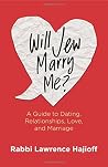 Will Jew Marry Me?: A Guide to Dating, Relationships, Love, and Marriage Will Jew Marry Me?: A Guide to Dating, Relationships, Love, and Marriage