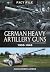 German Heavy Artillery Guns...