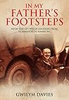In My Father’s Footsteps: With the 53rd Welsh Division from Normandy to Hamburg