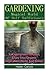 Gardening: Magical World of Self-Sufficiency 52 Experiments to Grow, Enjoy Your: (Gardening, Gardening Books, Vegetable Garden, Gardening for Dummies)