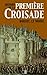 Histoire de la Première Croisade (French Edition)