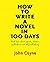 How to Write A Novel in 100 Days: With tips about agents, editors, publishers and self-publishing