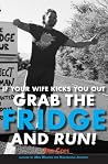 If Your Wife Kicks You Out, Grab the Fridge and Run! If Your Wife Kicks You Out, Grab the Fridge and Run!
