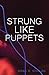 Strung Like Puppets