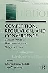 Competition, Regulation, and Convergence: Current Trends in Telecommunications Policy Research