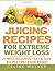 Juicing Recipes: for Extrem...