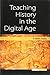 Teaching History in the Digital Age (Digital Humanities)