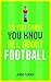 So You Think You Know All About Football