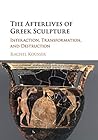 The Afterlives of Greek Sculpture