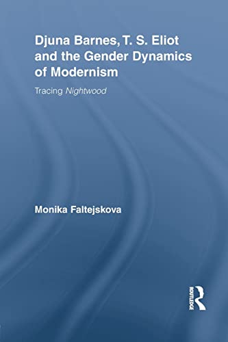 Djuna Barnes, T. S. Eliot and the Gender Dynamics of Modernism: Tracing Nightwood (Studies in Major Literary Authors)