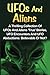 UFOs And Aliens: A Thrilling Collection Of UFOs And Aliens 'True' Stories, UFO Encounters And UFO Abductions: Believable Or Not? (UFOs And Aliens, Conspiracy Theories, Alien Abductions)