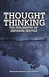 Thought Thinking: The Philosophy of Giovanni Gentile (Collingwood and British Idealism Studies Incorporating Bradley Studies) Thought Thinking: The Philosophy of Giovanni Gentile (Collingwood and British Idealism Studies Incorporating Bradley Studies)