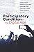 The Participatory Condition in the Digital Age (Volume 51) (Electronic Mediations)