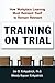 Training on Trial: How Workplace Learning Must Reinvent Itself to Remain Relevant
