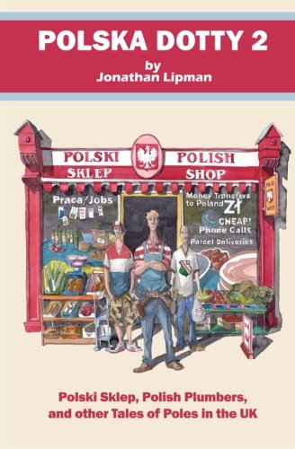Polska Dotty 2: Polski Sklep, Polish Plumbers, and Other Tales of Poles in the UK (Paperback)