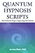 Quantum Hypnosis Scripts: Neo-Ericksonian Scripts to Supercharge Your Sessions