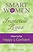 Smart Women Inspired Lives: How to Be Happy & Confident