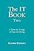 The IT Book TWO: A Time for...