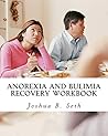 Anorexia and Bulimia Recovery Workbook Anorexia and Bulimia Recovery Workbook