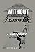 Without Love by Ldouble Jc