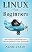 Linux for Beginners: The Ultimate Guide to the Linux Operating System & Linux
