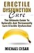 Erectile Dysfunction Cure: The Ultimate Guide To Naturally And Permanently Cure Erectile Dysfunction (Erectile Dysfunction, ED, Sexual Dysfunction, ... Impotance, Erection, Erectile Strength)