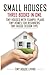 Small Houses: 3 Books in On...