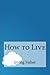 How to Live