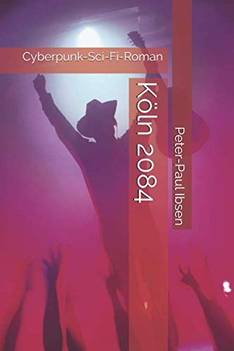 Köln 2084: Cyberpunk-Sci-Fi-Roman (German Edition)